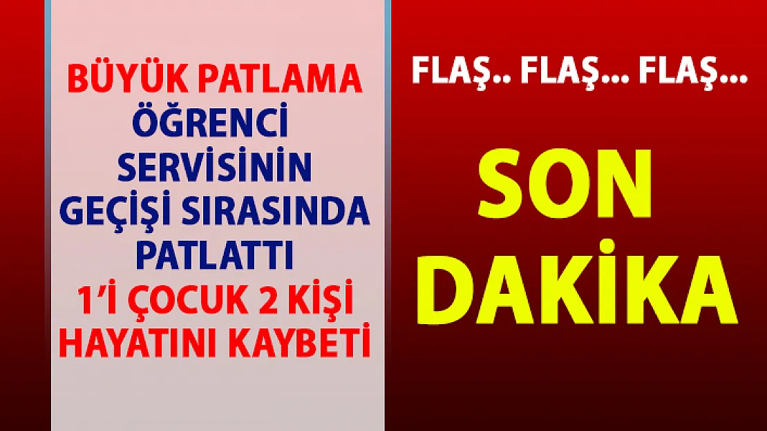 Şırnak'ın Silopi ilçesinde öğrenci servisinin geçişi sırasında patlama! 1'i çocuk 2 kişi hayatını kaybetti