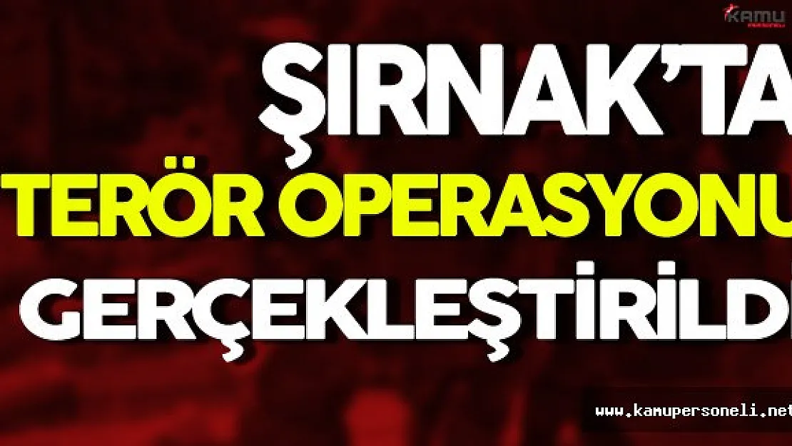 Şırnak'ta Terör Operasyonu Gerçekleştirildi