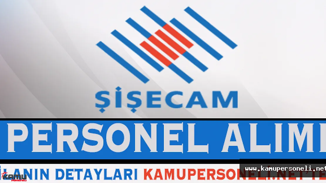 Şişecam Personel Alımları Devam Ediyor