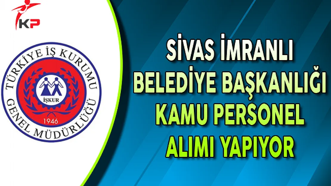 Sivas İmranlı Belediyesi Kamu Personel Alımı Yapıyor