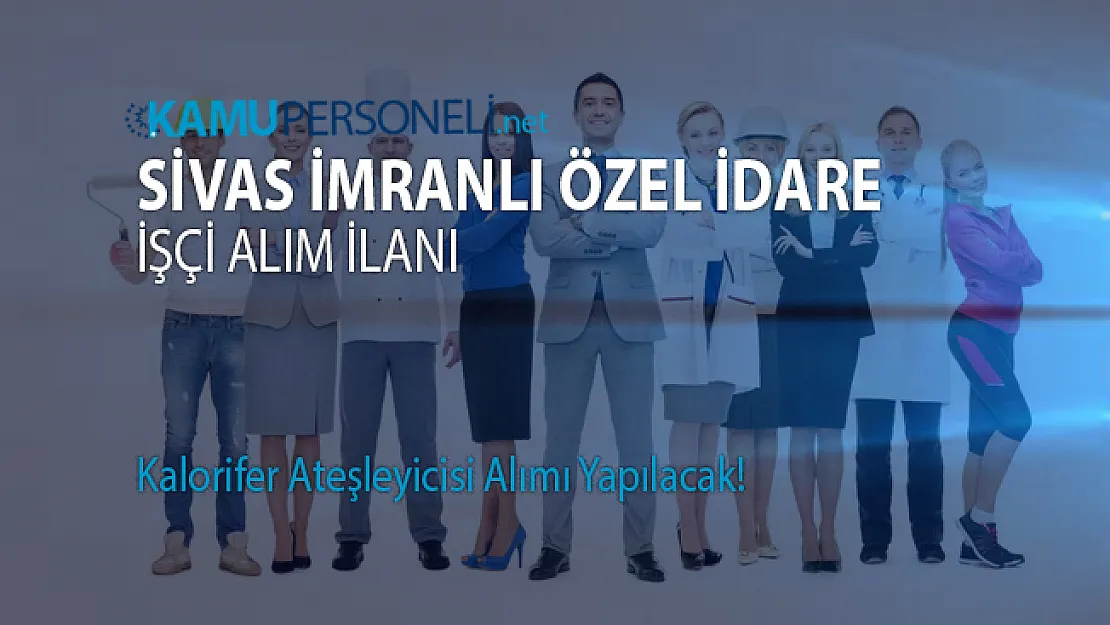Sivas İmranlı işçi alım ilanı!