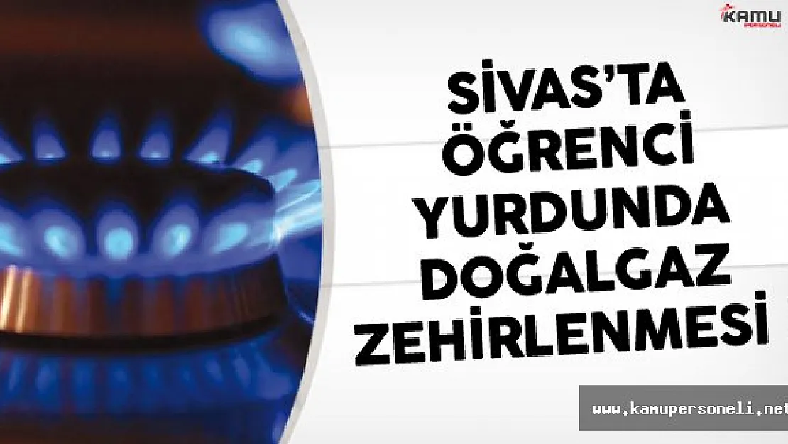 Sivas'ta Öğrenci Yurdunda Doğalgaz Zehirlenmesi Çok Sayıda Öğrenci Hastanede