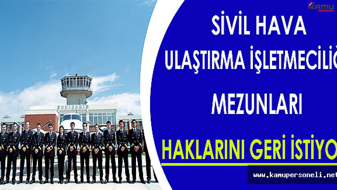 Sivil Hava Ulaştırma İşletmeciliği (SHUİ) Mezunları Haklarının Geri Verilmesini İstiyor
