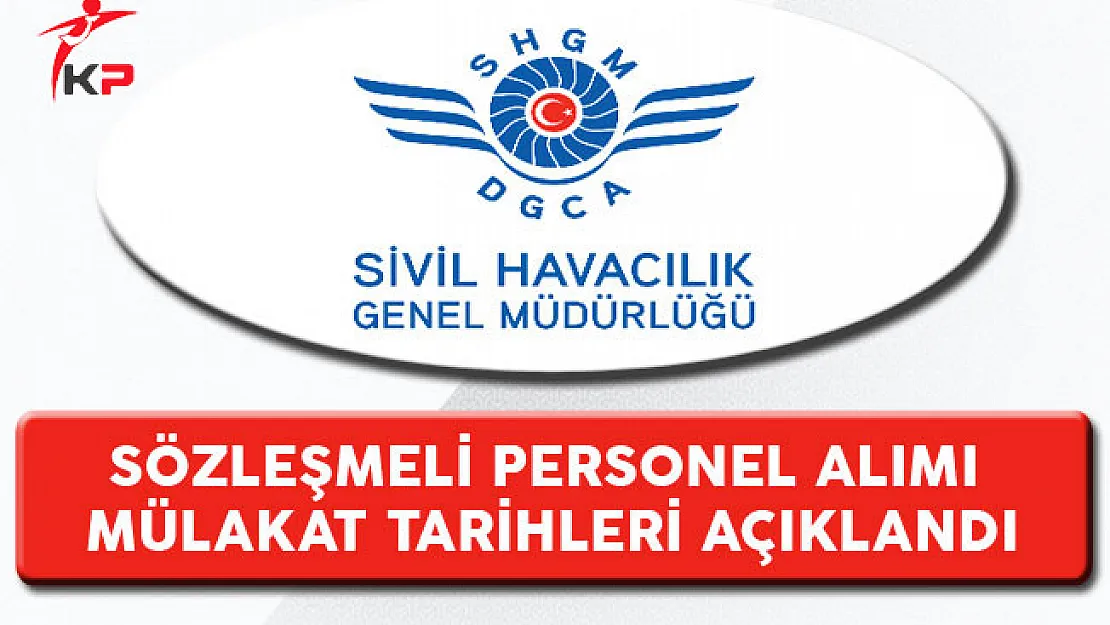 Sivil Havacılık Genel Müdürlüğü (SHGM) Personel Alımı Mülakat Tarihleri Açıklandı