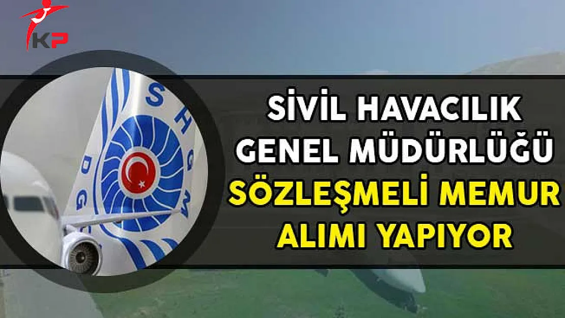 Sivil Havacılık Genel Müdürlüğü Sözleşmeli Memur Alımı Yapıyor!