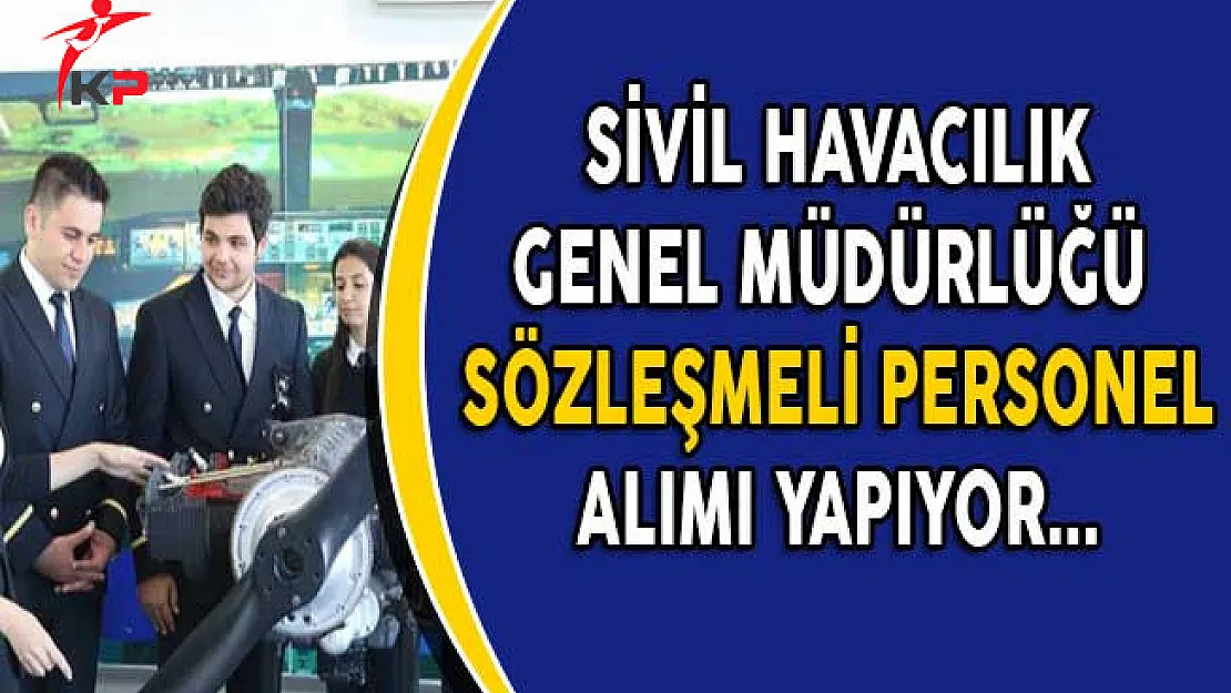 Sivil Havacılık Genel Müdürlüğü Sözleşmeli Personel Alım İlanı Yayımladı