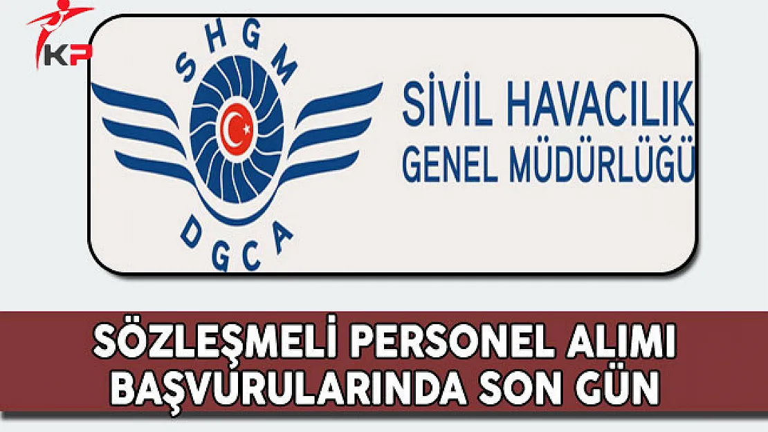 Sivil Havacılık Genel Müdürlüğü Sözleşmeli Personel Alımında Son Gün !