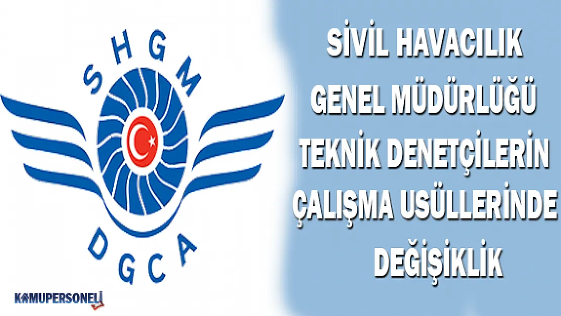 Sivil Havacılık Genel Müdürlüğü Teknik Denetçilerin Çalışma Usüllerinde Değişiklik