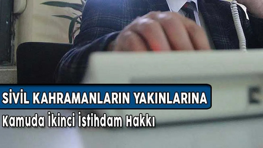 Sivil Terör Kahramanlarının Yakınlarına İkinci İstihdam Hakkı