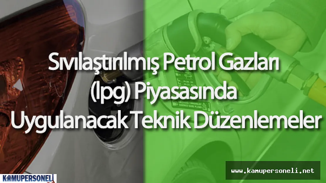 Sıvılaştırılmış Petrol Gazları (lpg) Piyasasında Uygulanacak Teknik Düzenlemeler