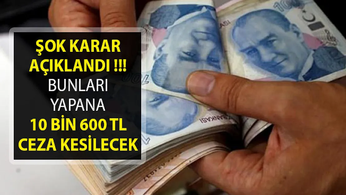 Şok Karar Açıklandı! Bunları Yapana 10 Bin 600 TL Ceza Kesilecek