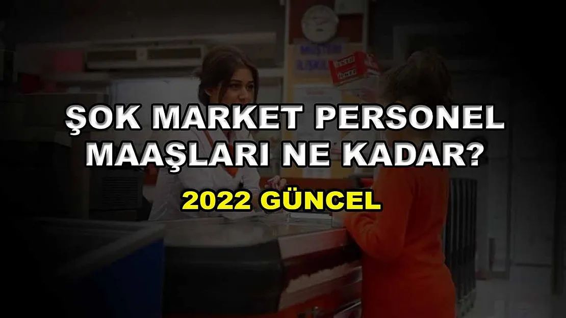 Şok Market Personel Maaşları Ne Kadar? 2022 Güncel