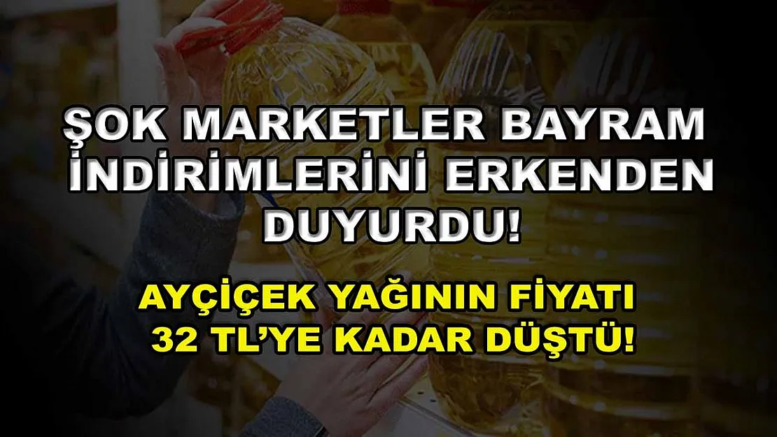 ŞOK marketler bayram indirimlerini erkenden duyurdu! Ayçiçek yağının fiyatı 32 TL'ye kadar düştü!