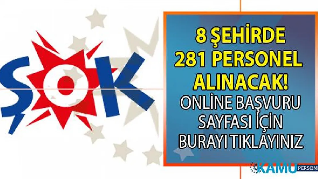 ŞOK Marketleri İŞKUR aracılığı ile 8 şehirde en az ilköğretim mezunu 281 Personel alımı yapacak! ŞOK Market iş başvurusu nasıl yapılır?