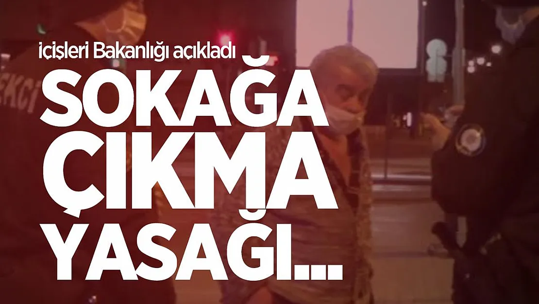 Sokağa çıkma yasağı hakkında İçişleri Bakanlığı'ndan flaş açıklama
