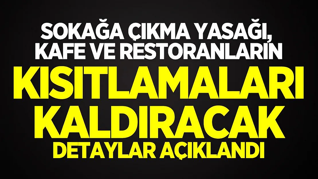Sokağa Çıkma Yasağı,  Kafe ve Restoranların Kısıtlamaları Kaldıracak detaylar açıklandı