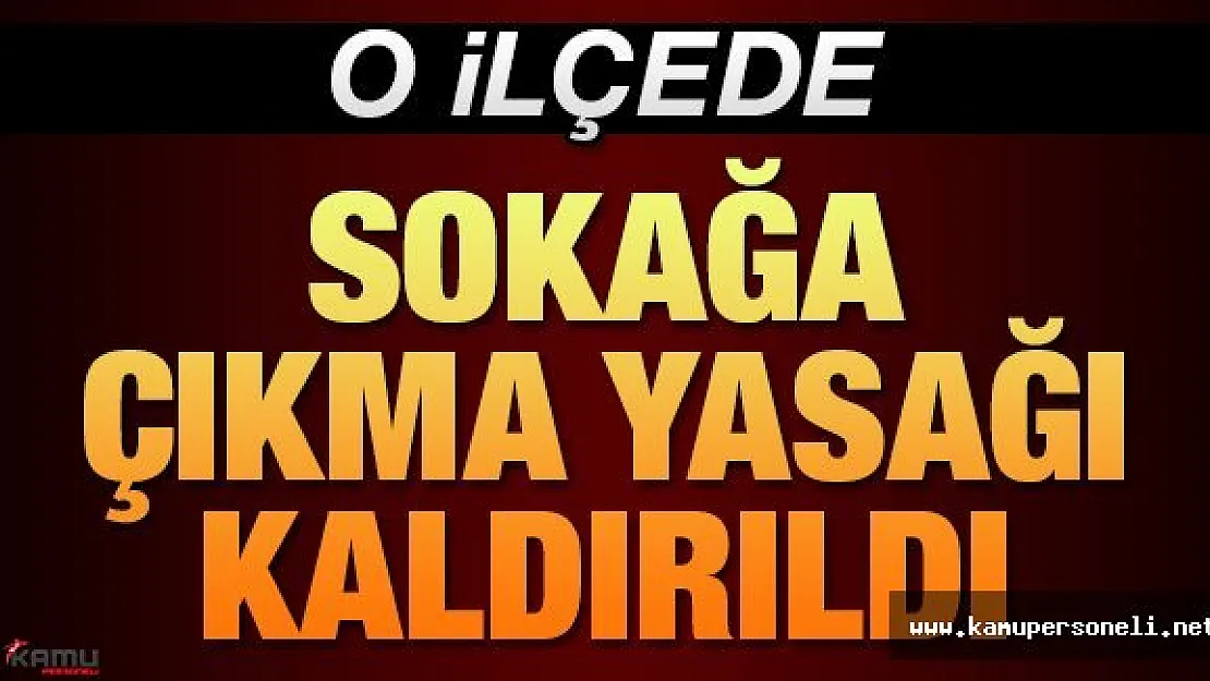 Sokağa Çıkma Yasağı Kaldırıldı