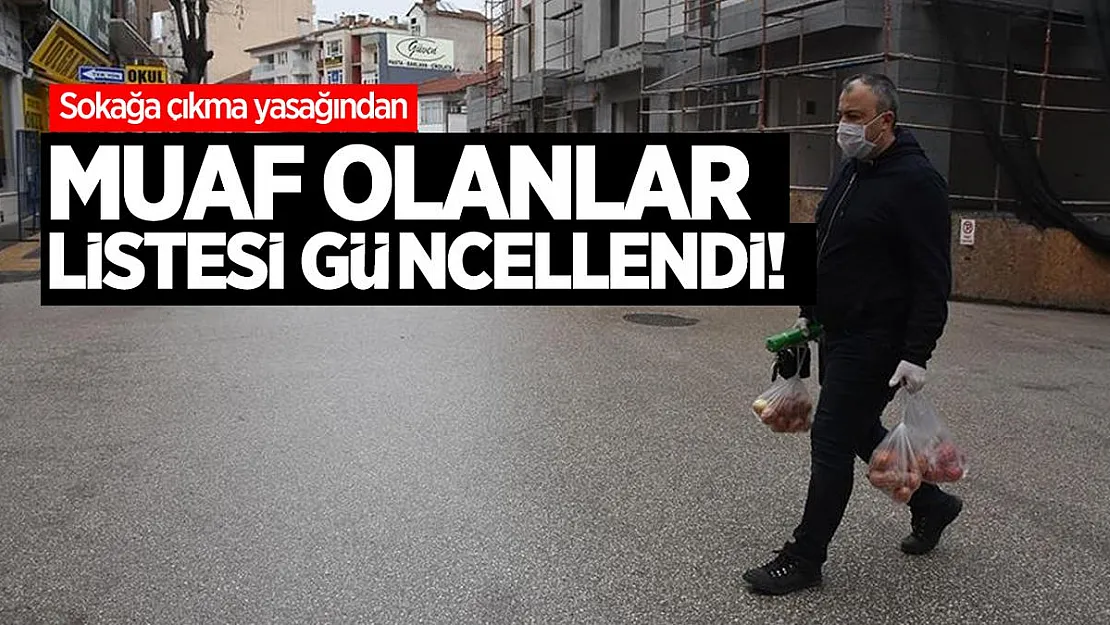 Sokağa çıkma yasağından muaf olanlar listesi güncellendi!
