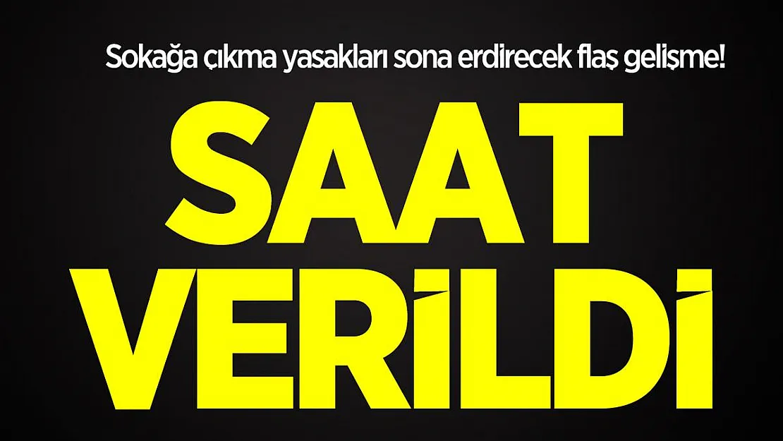 Sokağa çıkma yasakları sona erdirecek flaş gelişme! Saat verildi