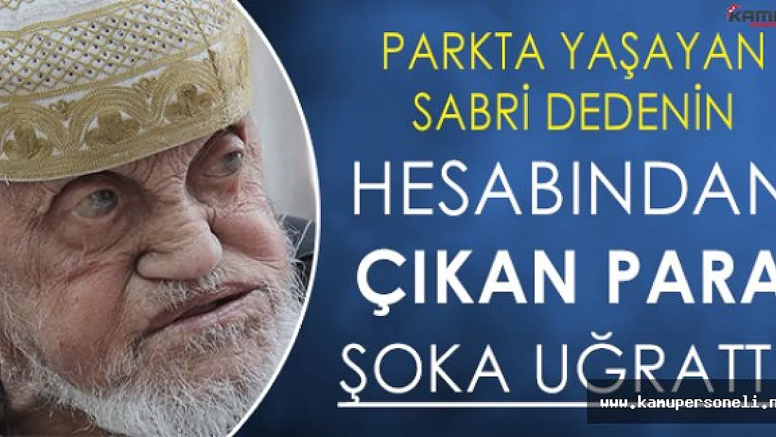 Sokaklarda Kalan Kimsesiz Dedenin Hesabından Çıkan Para Şoka Uğrattı!