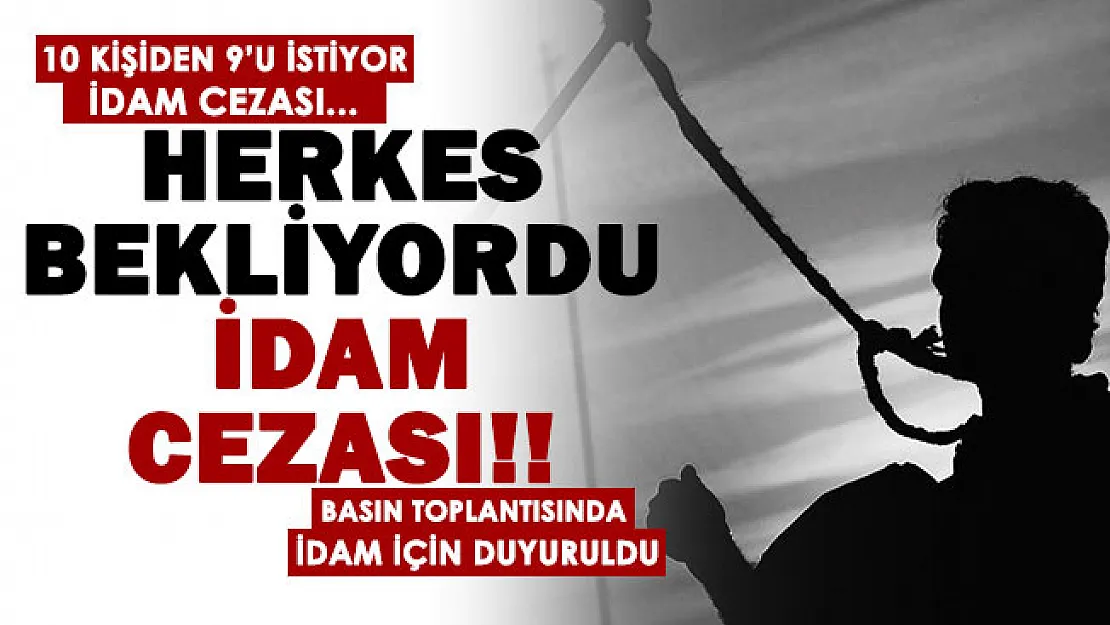 Sokaktaki 10 kişiden 9'u idam istiyor! İdam cezası geliyor mu? Basın toplantısında resmen duyuruldu