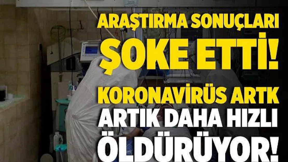 Şoke eden açıklama! Koronavirüs artık daha hızlı öldürüyor!