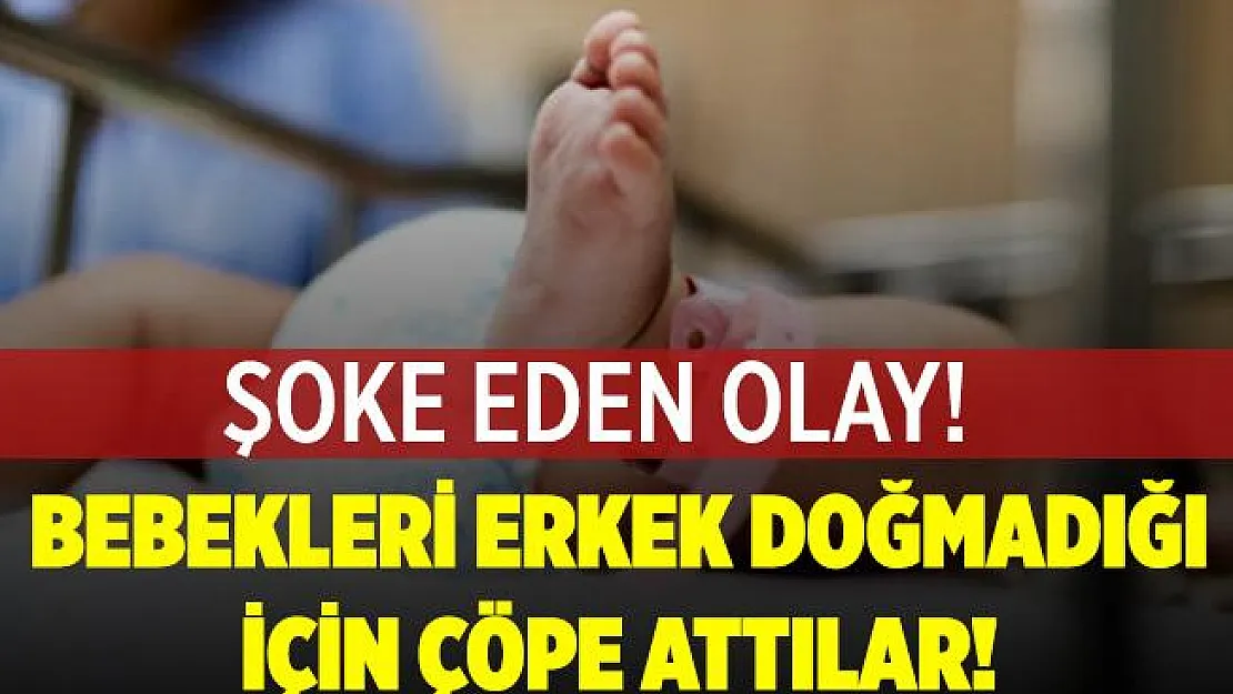 Şoke eden olay! Bebekleri erkek doğmadığı için çöp kutusuna attılar!