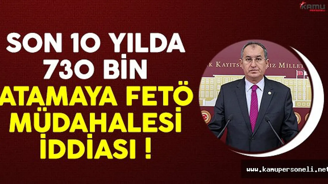 Son 10 Yılda 730 Bin Atamaya FETÖ Müdahalesi İddiası