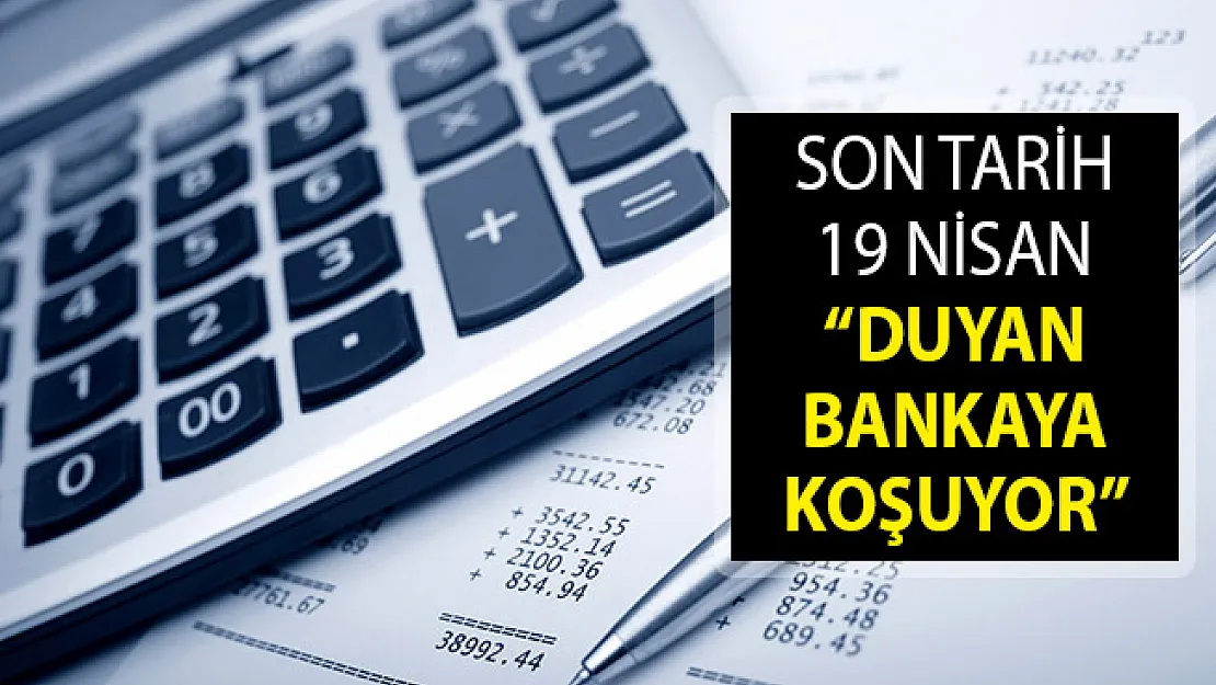 Son Başvuru Tarihi 19 Nisan 2019! Duyan Bankaya Koşuyor