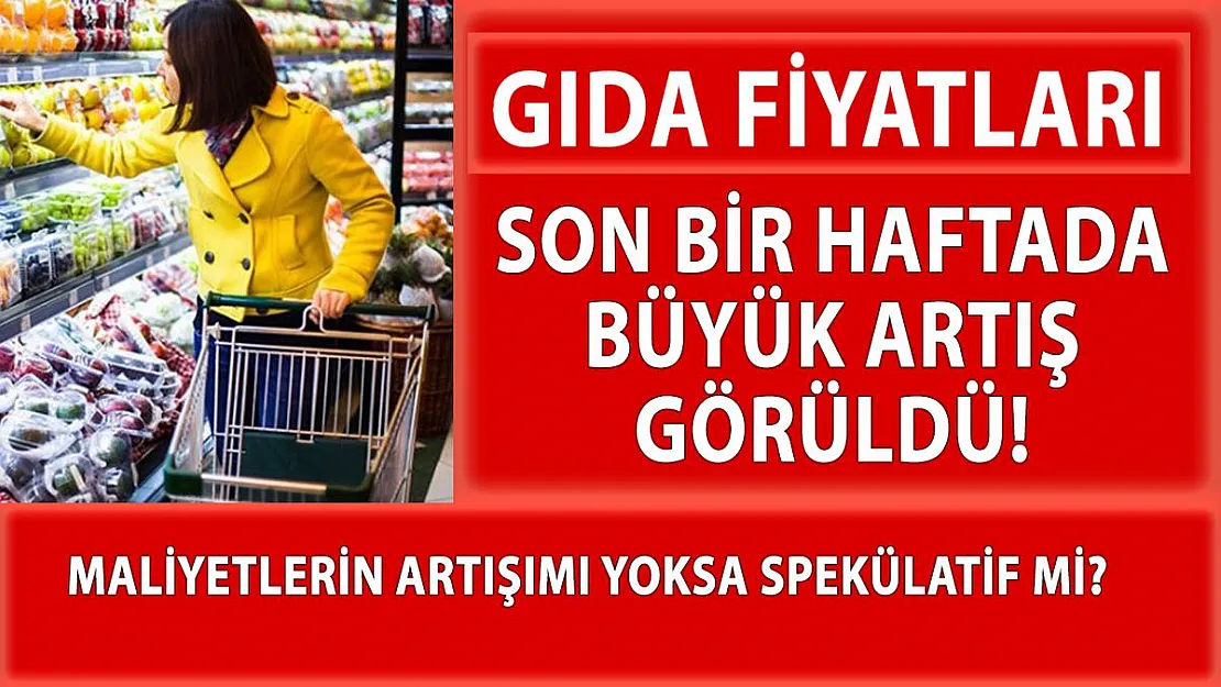 Son bir haftada 25 temel gıda ürününde fahiş fiyat artışı
