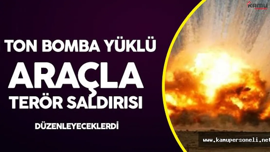 Son Dakika: 1 Ton Bomba Yüklü Araçla Saldıracaklardı!