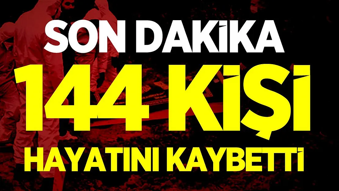 Son dakika 144 kişi hayatını kaybetti