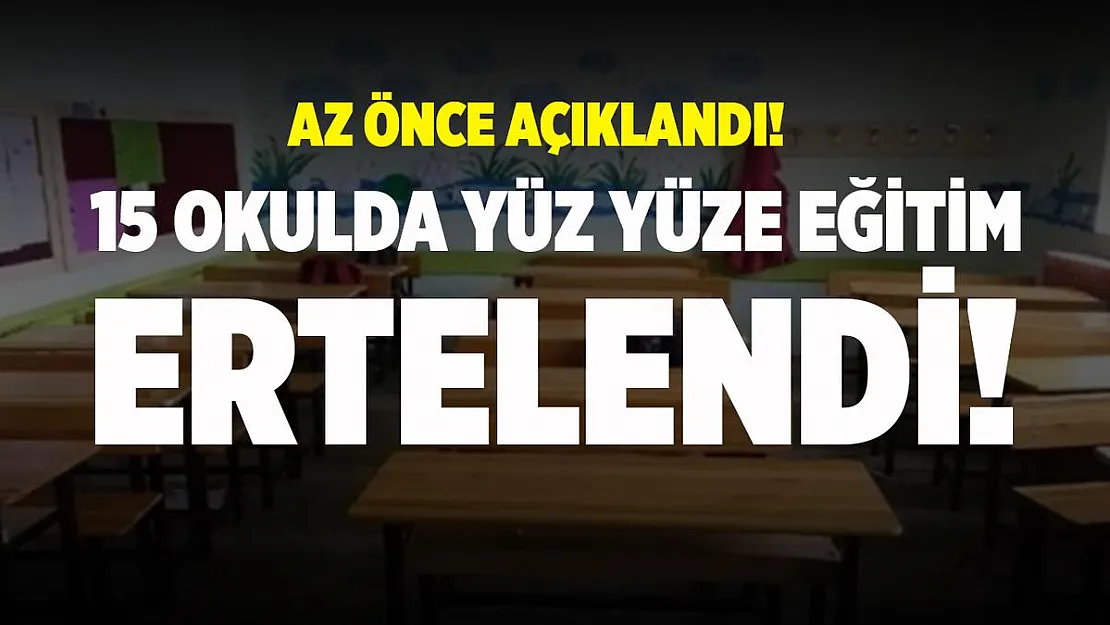 Son dakika 15 okulda yüz yüze eğitim ertelendi!