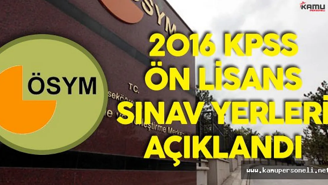 Son Dakika ! 2016 KPSS Ön Lisans Sınav Yerleri Açıklandı