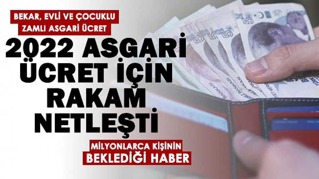 Son dakika! 2022 asgari ücret için rakam netleşti: İşte 2022 bekar, evli ve çocuklu zamlı asgari ücret