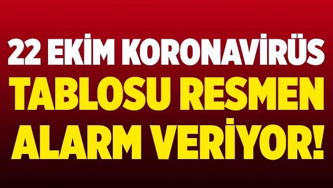 Son dakika 22 Ekim koronavirüs tablosu açıklandı! Tablo resmen alarm veriyor!
