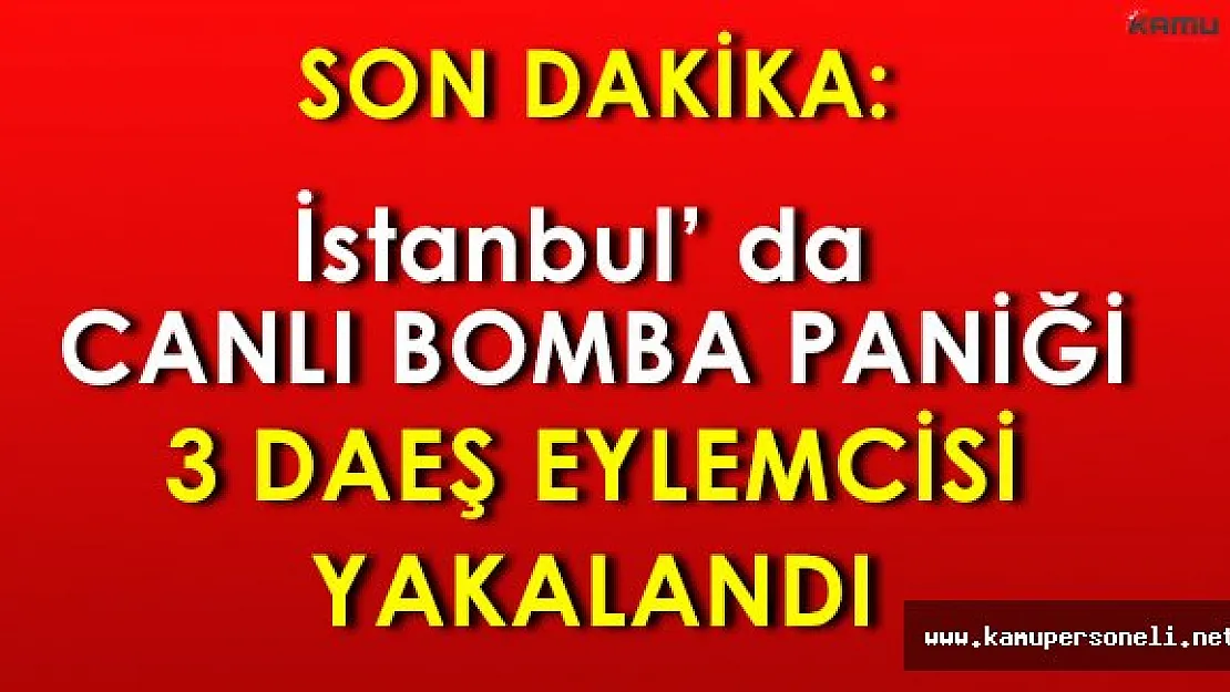 Son Dakika: 3 Canlı Bomba Yakalandı!