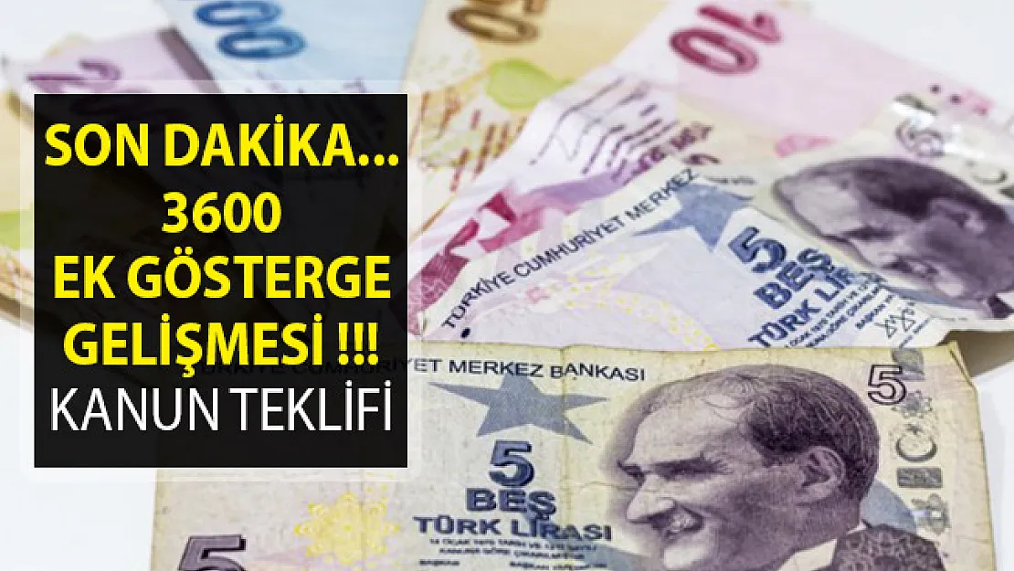 Son Dakika 3600 Ek Gösterge Gelişmesi- 3600 Ek Gösterge Kanun Teklifi Verildi