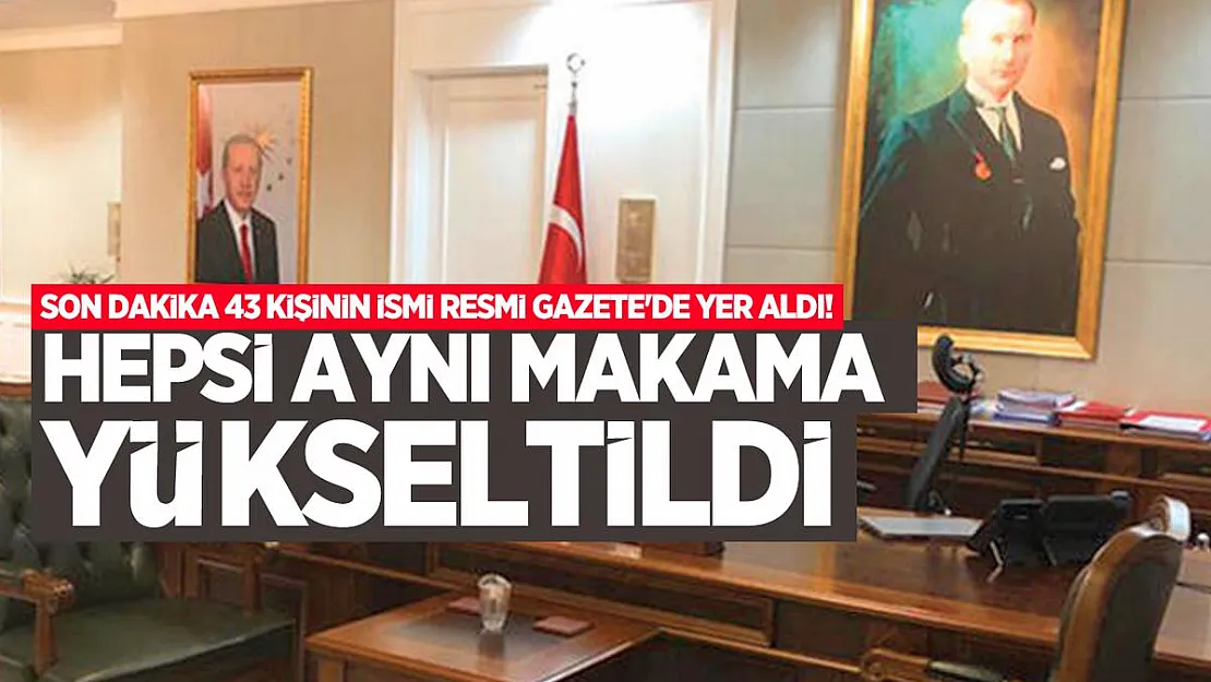 Son dakika 43 kişinin ismi Resmi Gazete'de yer aldı! Hepsi aynı makama yükseltildi