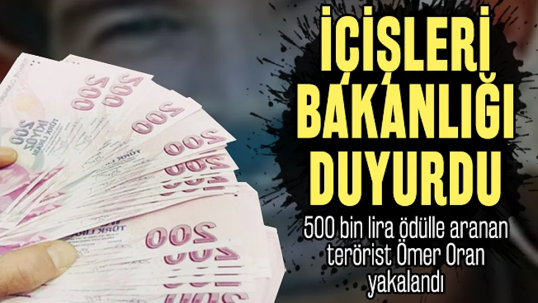 Son dakika 500 bin lira ödülle aranan terörist Ömer Oran yakalandı