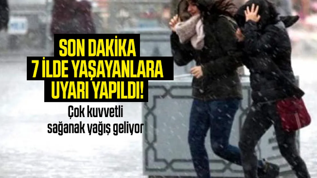 Son dakika 7 ilde yaşayanlara uyarı yapıldı! Çok kuvvetli sağanak yağış geliyor