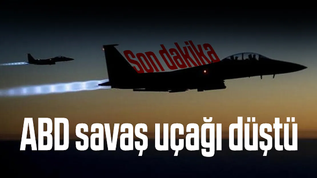 Son dakika ABD savaş uçağı düştü