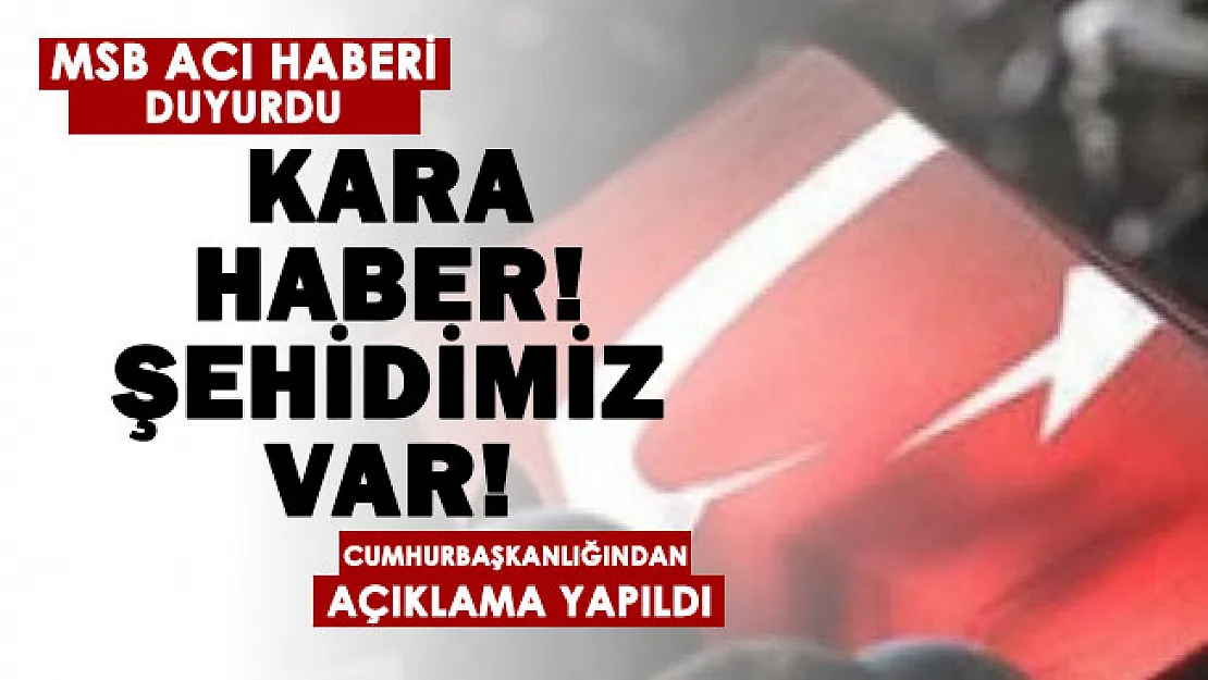 Son dakika: Acı haber paylaşıldı! Şehidimiz var!