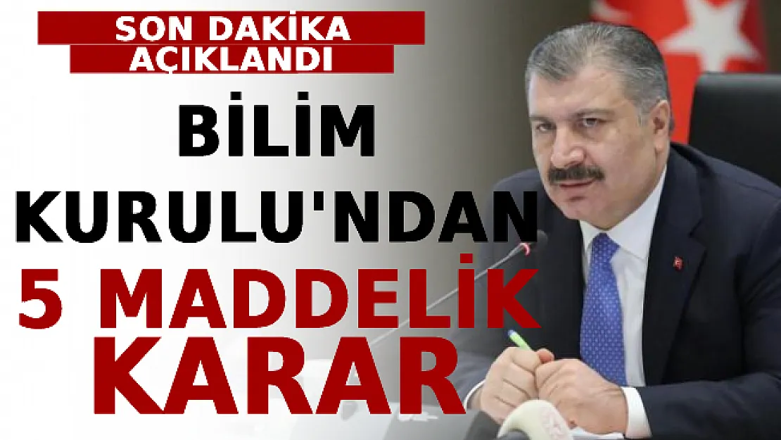 Son Dakika Açıklandı! Bilim Kurulu'ndan 5 Maddelik Karar Çıktı