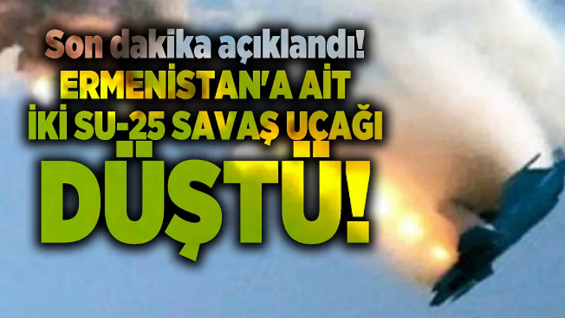 Son dakika açıklandı! Ermenistan'a ait iki Su-25 savaş uçağı düştü!