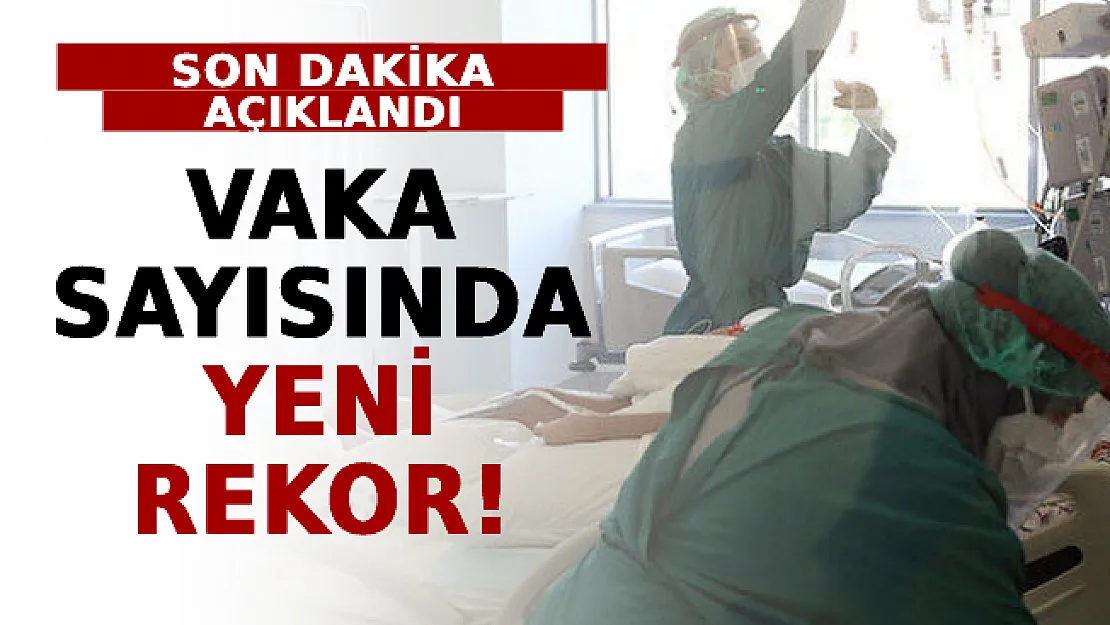 Son Dakika Açıklandı! Vaka Sayısında Yeni Rekor!
