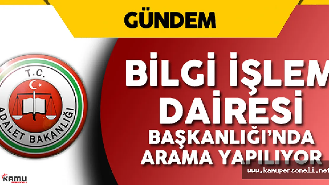 Son Dakika: Adalet Bakanlığı Bilgi İşlem Dairesi'nde Arama Yapılıyor