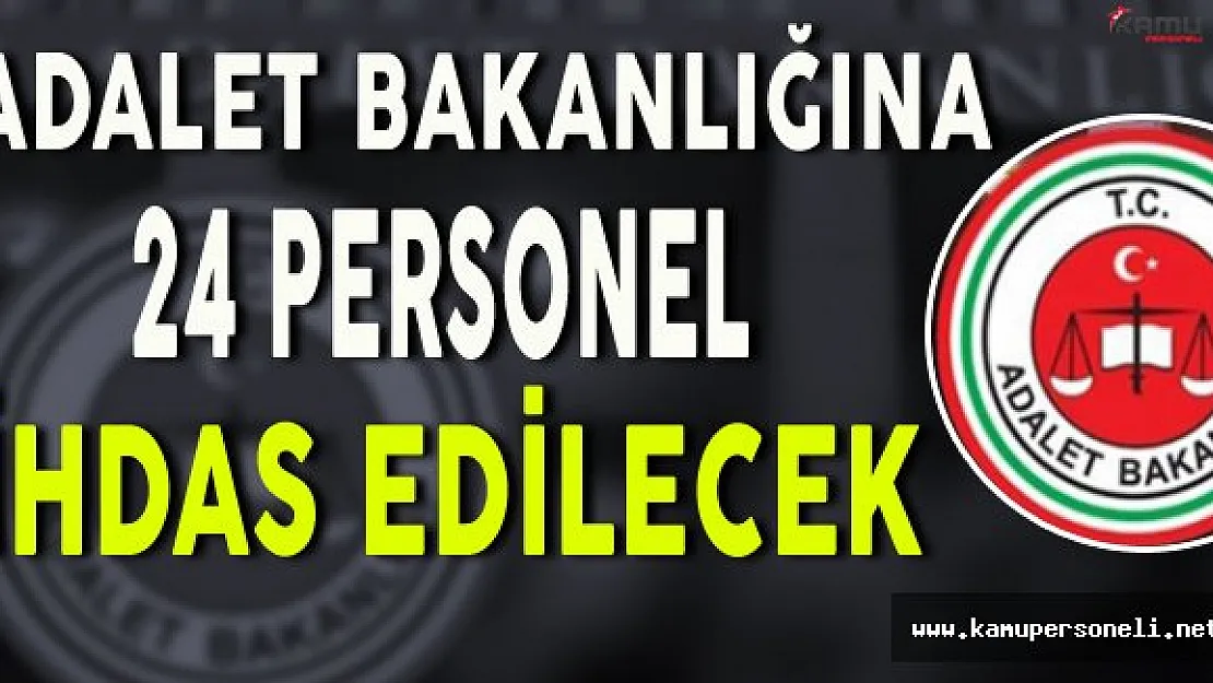 Son Dakika: Adalet Bakanlığına 24 Personel İhdas Edilecek!