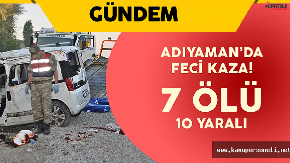 Son Dakika: Adıyaman'da Korkunç Kaza ! 7 Ölü