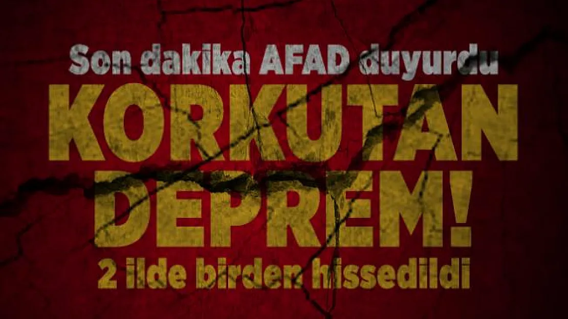 Son dakika AFAD duyurdu: Korkutan deprem! 2 ilde birden hissedildi